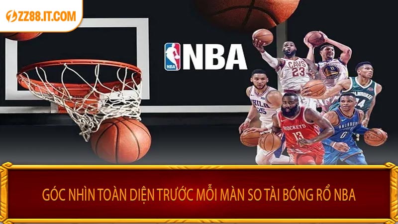 Góc nhìn toàn diện trước mỗi màn so tài bóng rổ NBA